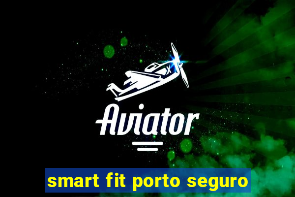 smart fit porto seguro